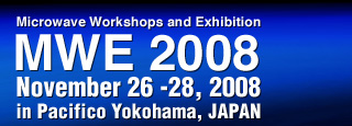 Microwave Workshops and Exhibition MWE 2007 November 28 -30, 2007 in Pacifico Yokohama, JAPAN