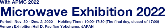Microwave Exhibition 2022:  Nov.30 - Dec.2, 2022, Pacifico Yokohama, JAPAN
