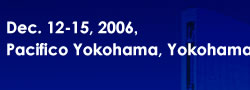 Dec. 13-15, 2006 in Pacifico Yokohama JAPAN