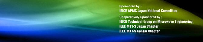 Sponsored by :
IEICE APMC National Committee
Cooperatively Sponsored by :
IEICE The Technical Group on Microwave Engineering 
IEEE MTT-S Japan Chapter 
IEEE MTT-S Kansai Chapter