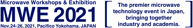 Microwave Workshop & Exhibition:  Nov. 24-26, 2021, Pacifico Yokohama,JAPAN